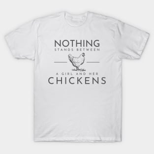 Nothing stands between a girl and her chickens T-Shirt